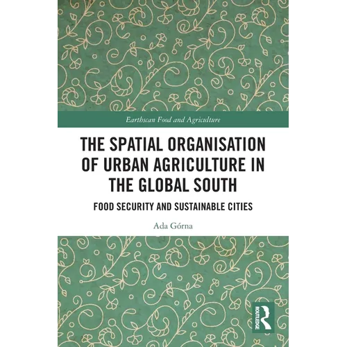 The Spatial Organisation of Urban Agriculture in the Global South: Food Security and Sustainable Cities