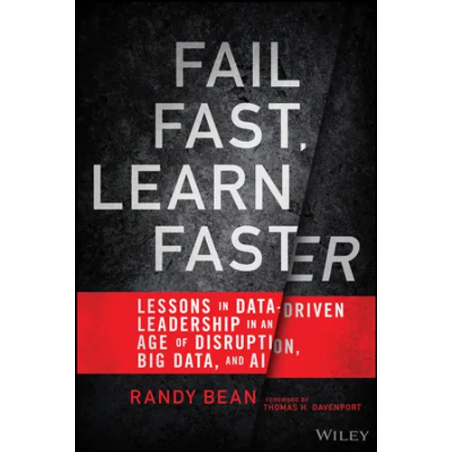 Fail Fast, Learn Faster: Lessons in Data-Driven Leadership in an Age of Disruption, Big Data, and AI