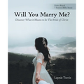 Will You Marry Me?: Discover What It Means to Be the Bride of Christ