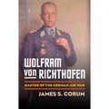 Wolfram Von Richthofen: Master of the German Air War