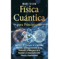 Física cuántica para principiantes: Descubra los principios de la mecánica cuántica, el comportamiento de las partículas, la naturaleza de la realidad