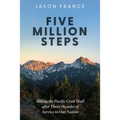 Five Million Steps: Hiking the Pacific Crest Trail After Three Decades of Service to Our Nation