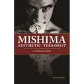 Mishima, Aesthetic Terrorist: An Intellectual Portrait