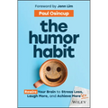 The Humor Habit: Rewire Your Brain to Stress Less, Laugh More, and Achieve More'er