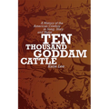 Ten Thousand Goddam Cattle: A History of the American Cowboy in Song, Story and Verse