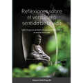 Reflexiones sobre el verdadero sentido de la vida: Saber lo que es correcto y lo que es erróneo sobre el sentido de la vida