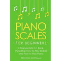 Piano Scales: For Beginners - Bundle - The Only 2 Books You Need to Learn Scales for Piano, Piano Scale Theory and Piano Scales for Beginners Today