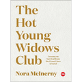 The Hot Young Widows Club: Lessons on Survival from the Front Lines of Grief