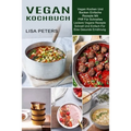 Vegan Kochbuch: Leckere Vegane Rezepte Schnell Und Einfach Für Eine Gesunde Ernährung (Vegan Kochen Und Backen Einfache Rezepte Mit Pfiff Für Schnelle