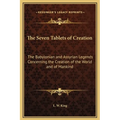 The Seven Tablets of Creation: The Babylonian and Assyrian Legends Concerning the Creation of the World and of Mankind
