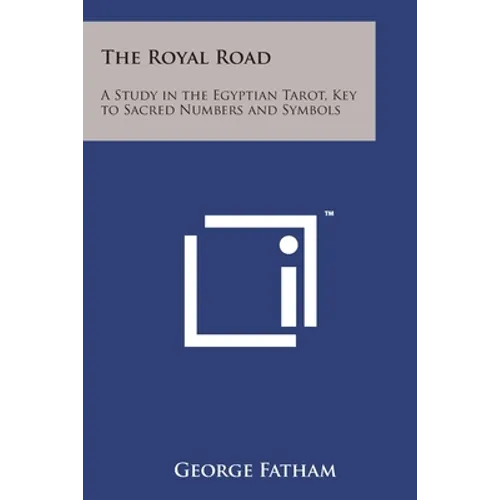 The Royal Road: A Study in the Egyptian Tarot, Key to Sacred Numbers and Symbols
