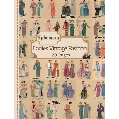 Ladies Vintage Fashion Ephemera: 20 Pages Of Feminine Garment Sketches To Use In Your Junk Journals, Scrapbooking, Or Altered Art Projects (Cut Out &