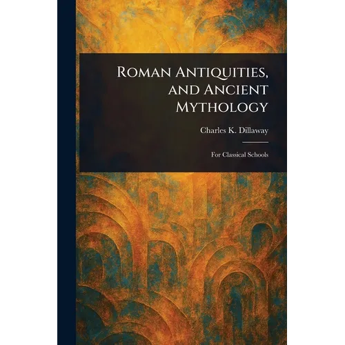 Roman Antiquities, and Ancient Mythology
