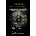 Bitcoin: Guía paso a paso para Entender las Criptomonedas como el Bitcoin y comenzar a generar dinero dominando todos los aspectos del Trading.