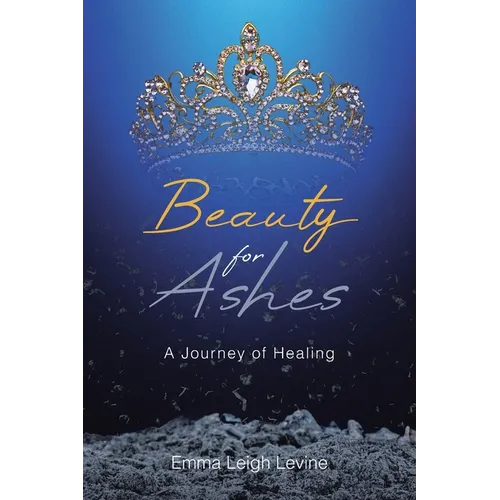 Beauty for Ashes: A Journey of Healing