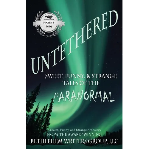 Untethered: Sweet, Funny, and Strange Tales of the Paranormal