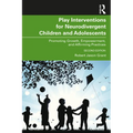 Play Interventions for Neurodivergent Children and Adolescents: Promoting Growth, Empowerment, and Affirming Practices