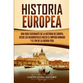 Historia Europea: Una Guía Fascinante de la Historia de Europa, desde los Neandertales hasta el Imperio Romano y el Fin de la Guerra Fría