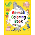 Animals Coloring Book 2021: A Great Gift For Coloring And Relaxation For All Ages, Girls, Boys And Teens