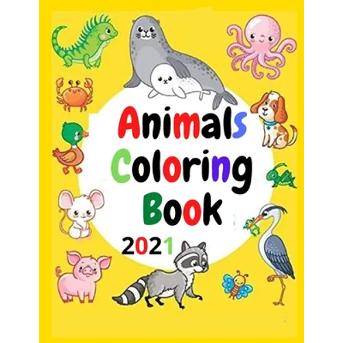 Animals Coloring Book 2021: A Great Gift For Coloring And Relaxation For All Ages, Girls, Boys And Teens