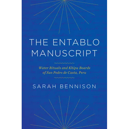 The Entablo Manuscript: Water Rituals and Khipu Boards of San Pedro de Casta, Peru
