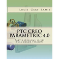 PTC Creo Parametric 4.0 Part 2 (Lessons 13-22): Full color version