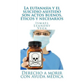 La eutanasia y el suicidio asistido son actos buenos, éticos y necesarios: Derecho a morir con ayuda médica