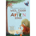 Weil Tiger keine Affen sind!: Jeder ist begabt, talentiert und besonders auf seine eigene erstaunliche Art und Weise. Das Bilderbuch für Kinder.