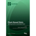 Plant-Based Diets: Working towards a Sustainable Future