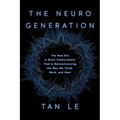 The Neurogeneration: The New Era in Brain Enhancement That Is Revolutionizing the Way We Think, Work, and Heal