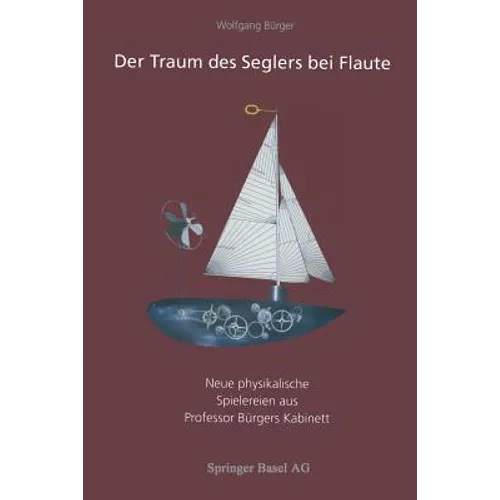 Der Traum Des Seglers Bei Flaute: Neue Physikalische Spielereien Aus Professor Bürgers Kabinett