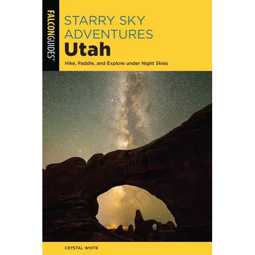 Starry Sky Adventures Utah: Hike, Paddle, and Explore Under Night Skies