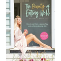 The Beauty of Eating Well: How to eat from a place of joy and achieve glowing skin