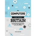 The Computers That Made Britain: The Home Computer Revolution of the 1980s