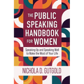 The Public Speaking Handbook for Women: Speaking Up and Speaking Well to Make the Most of Your Life