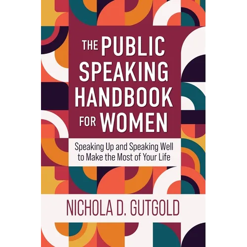 The Public Speaking Handbook for Women: Speaking Up and Speaking Well to Make the Most of Your Life