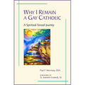 Why I Remain a Gay Catholic: A Spiritual-Sexual Journey