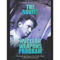The Soviet Nuclear Weapons Program: The History and Legacy of the USSR's Efforts to Build the Atomic Bomb