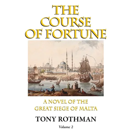 The Course of Fortune-A Novel of the Great Siege of Malta Vol. 2