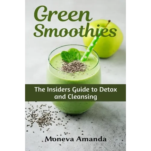 Green Smoothies: The Insider's Guide to Detox and Cleansing