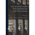 The Science and Philosophy of the Organism: Gifford Lectures Delivered at Aberdeen University, 1907-1908; 1