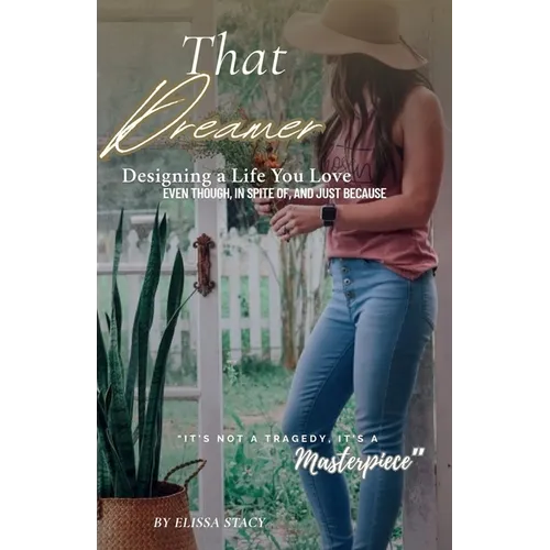 That Dreamer: Designing a Life You Love -Even Though, In Spite Of, and Just Because