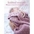 Knitted Nursery: 35 Gorgeous Designs for Furnishings, Clothes, and Toys