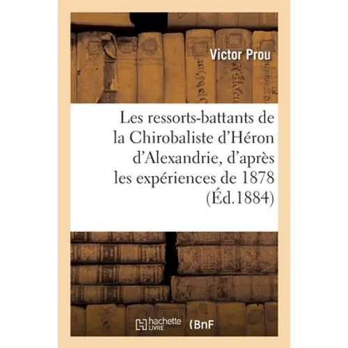 Les ressorts-battants de la Chirobaliste d'Héron d'Alexandrie, d'après les expériences de 1878