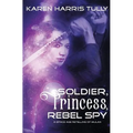 Soldier, Princess, Rebel Spy