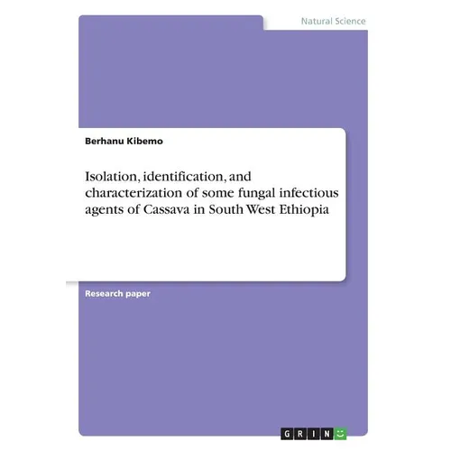 Isolation, identification, and characterization of some fungal infectious agents of Cassava in South West Ethiopia