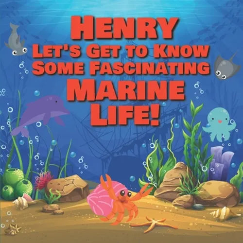 Henry Let's Get to Know Some Fascinating Marine Life!: Personalized Baby Books with Your Child's Name in the Story - Ocean Animals Books for Toddlers