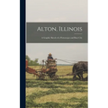 Alton, Illinois; a Graphic Sketch of a Picturesque and Busy City