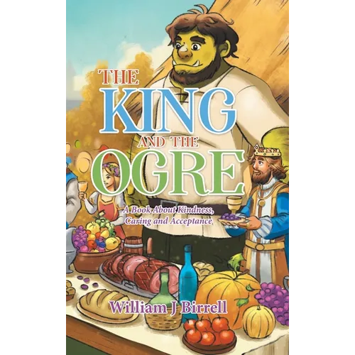 The King and the Ogre: A Book About Kindness, Caring and Acceptance