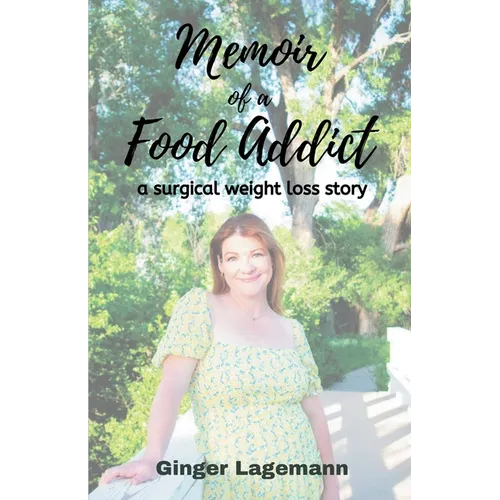 Memoir of a Food Addict: a surgical weight loss story
